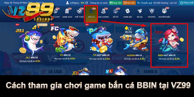 Bắn Cá BBIN - Sảnh game bắn cá VZ99 hàng đầu thị trường 9 Cách tham gia chơi game bắn cá BBIN tại VZ99