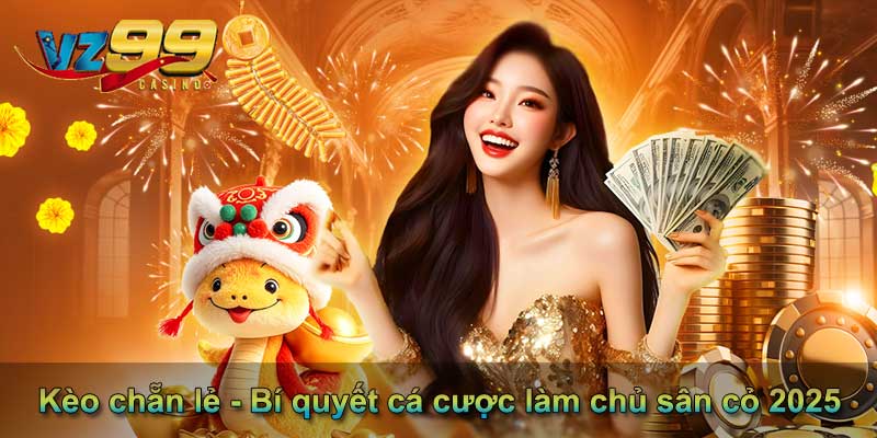 Kèo chẵn lẻ - Bí quyết cá cược làm chủ sân cỏ 2025 4 vz99