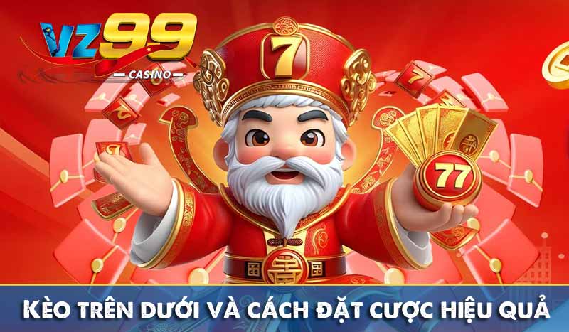 Kèo trên dưới và cách đặt cược hiệu quả