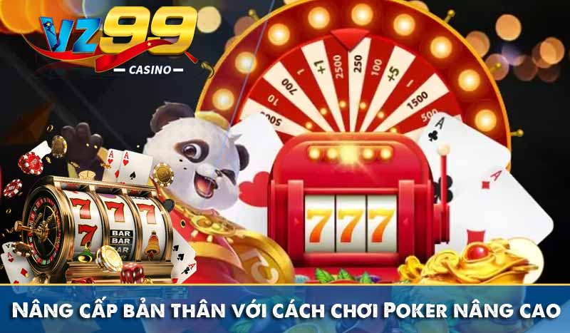 Nâng cấp bản thân với cách chơi Poker nâng cao