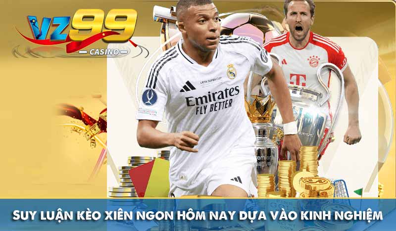 Suy luận kèo xiên ngon hôm nay dựa vào kinh nghiệm